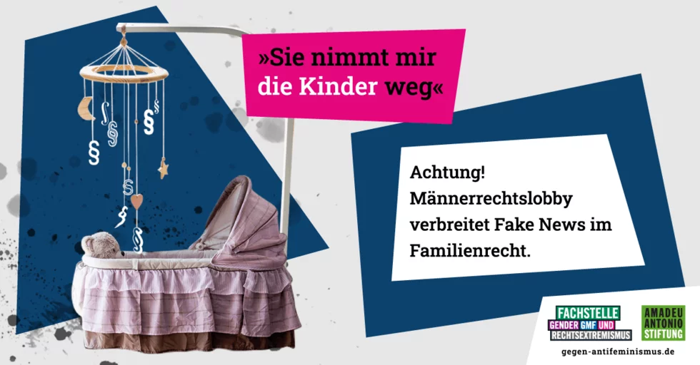 Text: "Sie nimmt mir die Kinder weg" und "Achtung! Männerrechtslobby verbreitet Fake News im Familienrecht". Zudem ist eine Collage mit einem Babybett zusehen, an dem ein Mobilee mit Sternen, Mond und dem Paragrafenzeichen hängt.